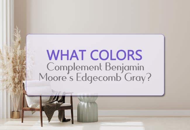 What Colors Complement Benjamin Moore’s Edgecomb Gray